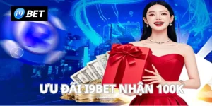 I9BET Nhận 100K - Đăng Ký Thành Công, Rinh Thưởng Liền Tay